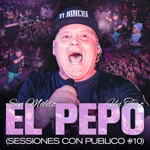 EL PEPO - SESSIONES CON PUBLICO #10 (SIN MIEDO: 1 "TIRO")