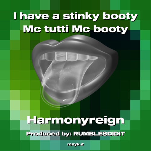 I have a stinky booty Mc tutti Mc booty