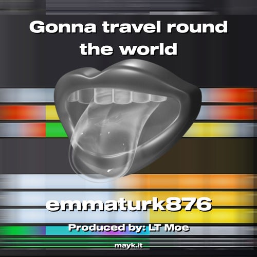 Gonna travel round the world