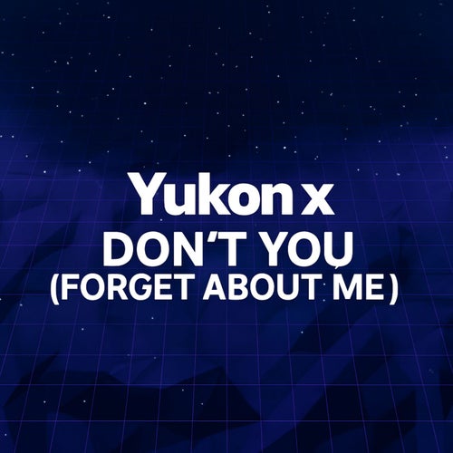 Yukon X Don't You (Forget About Me)