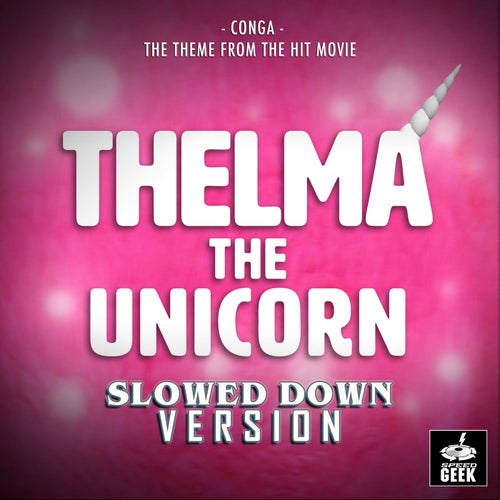 Conga (From "Thelma The Unicorn") (Slowed Down Version)
