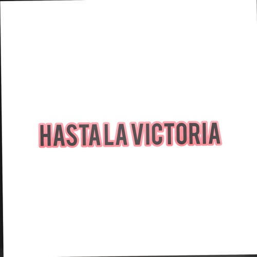 Hasta la victoria