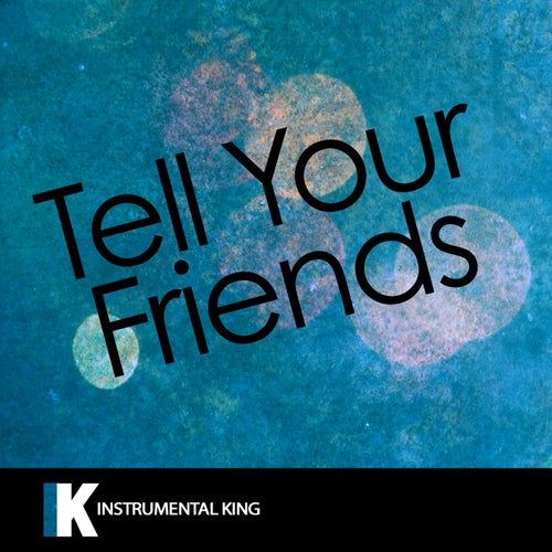 Tell Your Friends (In the Style of The Weeknd) [Karaoke Version] – Single