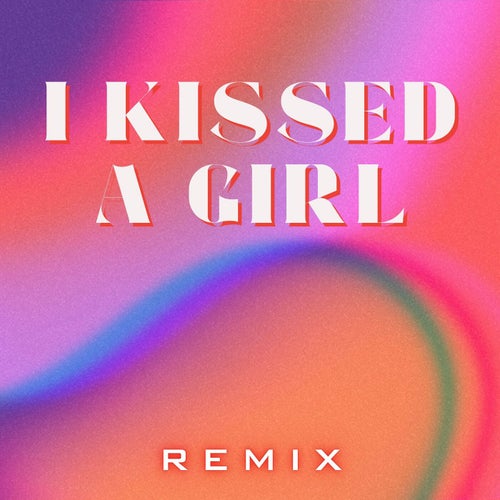 I Kissed A Girl (Remix)