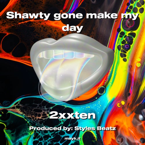 Shawty gone make my day
