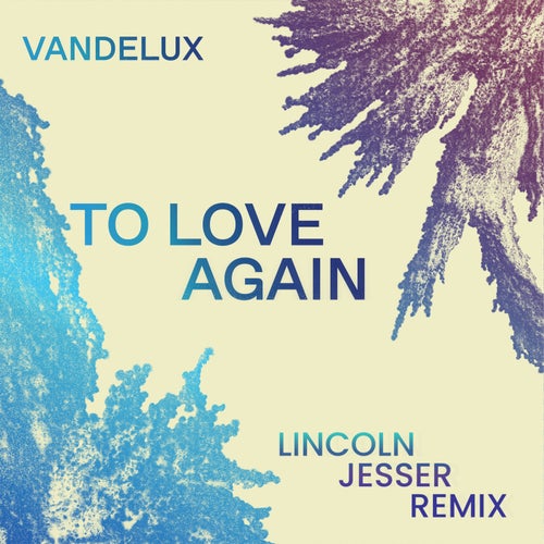 To Love Again (Lincoln Jesser Remix)