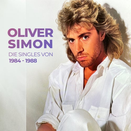 Oliver Simon - Die Singles von 1984 - 1988