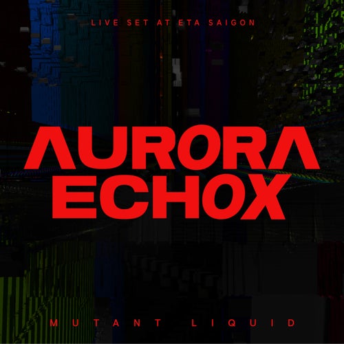 Aurora Echox (Live Set at ETA Saigon)