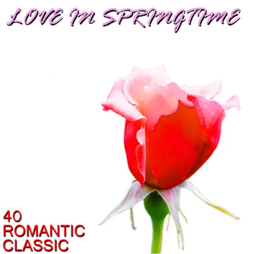 Love in Springtime: 40 Classic Songs