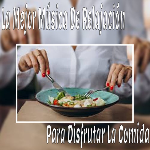 La Mejor Musica de Relajacion para Disfrutar la Comida