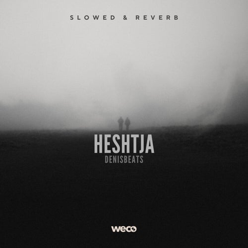 Heshtja (Slowed & Reverb)