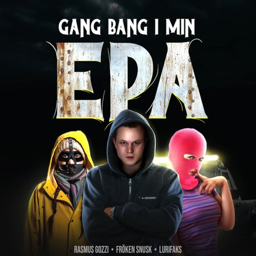 GANG BANG I MIN EPA