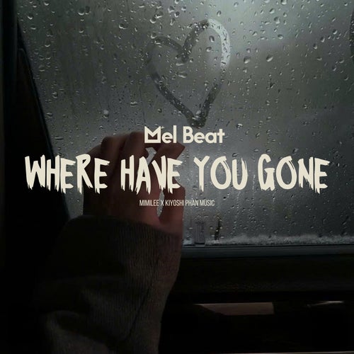 Where Have You Gone (Mel Beat)