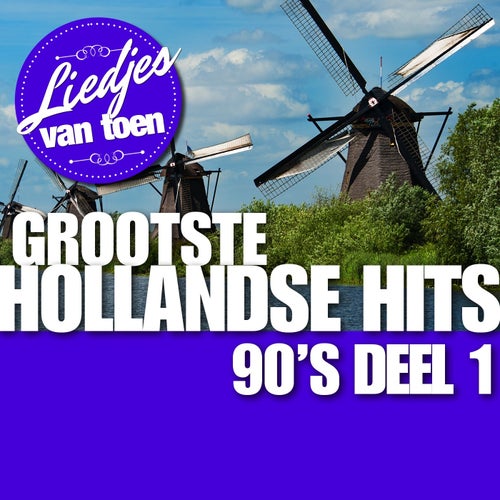 Liedjes Van Toen - Grootste Hollandse Hits '90's Deel 1