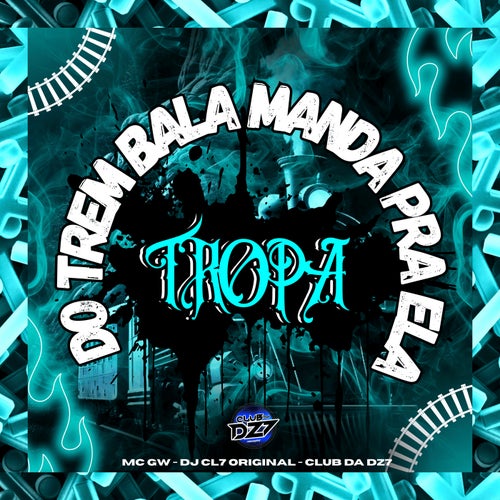 TROPA DO TREM BALA MANDA PRA ELA