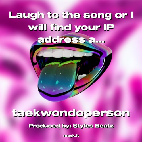 Laugh to the song or I will find your IP address and kidnap your mom