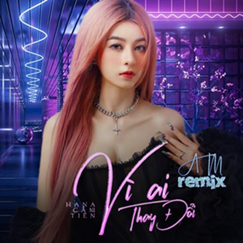 Vì Ai Thay Đổi (Remix)