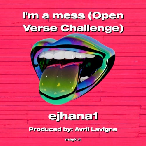 Im a mess (Open Verse Challenge)