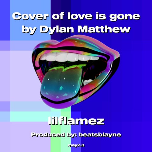 Cover of love is gone by Dylan Matthew