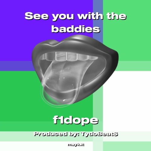 See you with the baddies