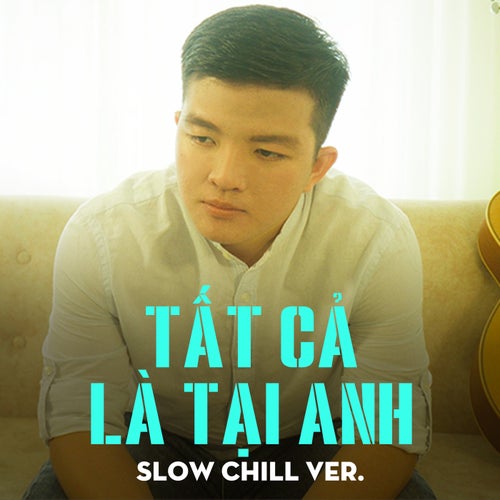 Tất Cả Là Tại Anh (Beat Slow Chill Ver.)