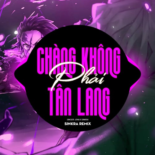 Chàng Không Phải Tân Lang (SinKra Remix)