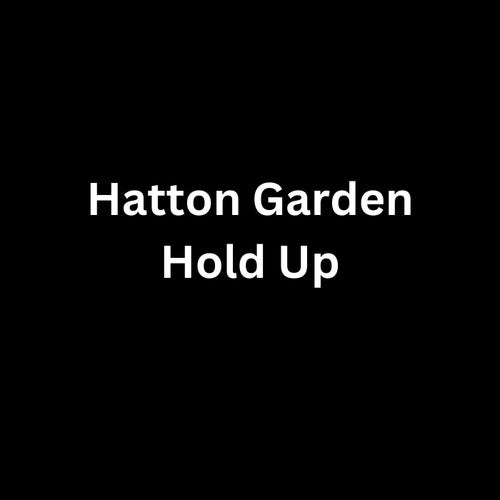 Hatton Garden Hold Up