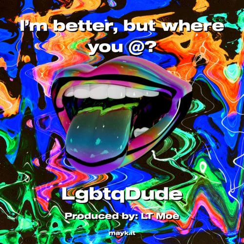 I’m better  but where you @?