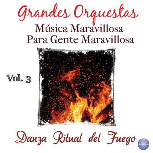 Grandes Orquestas - Música Maravillosa Vol. 3: Danza Ritual del Fuego