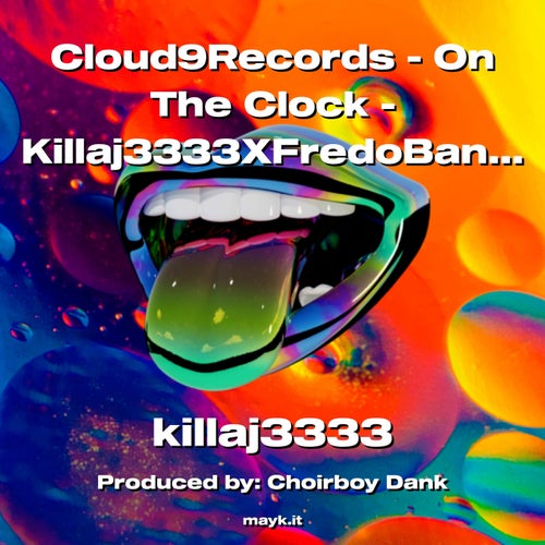 Cloud9Records - On The Clock - Killaj3333XFredoBangMan  @FredoC