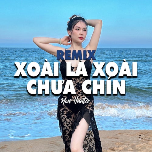 Xoài Là Xoài Chưa Chín (Remix)