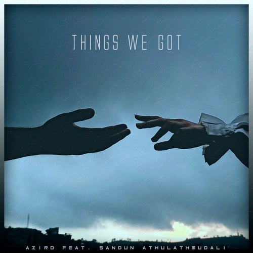 Things We Got (Feat. Sandun Athulathmudali)