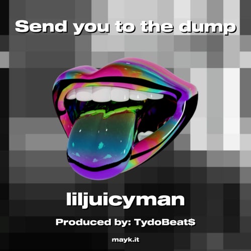 Send you to the dump