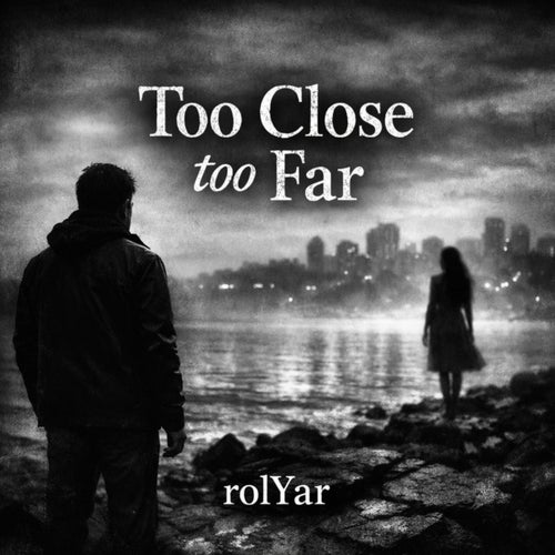 Too Close Too Far