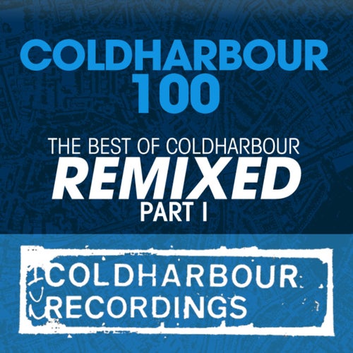 Coldharbour 100 (The Best Of Coldharbour Remixed - Part 1)