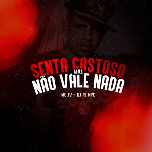 Senta Gostoso Mas Não Vale Nada