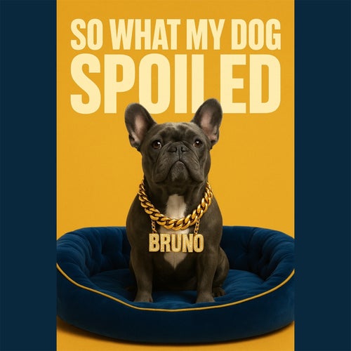 So What My Dog Spoiled