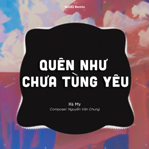 Quên Như Chưa Từng Yêu (QUIEZ Remix)