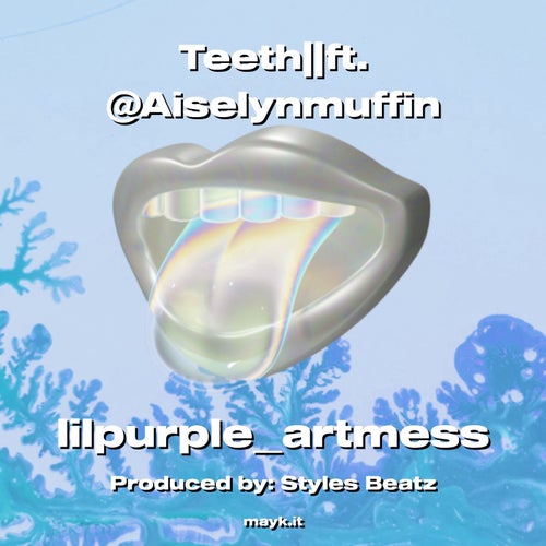 Teeth||ft. @Aiselynmuffin