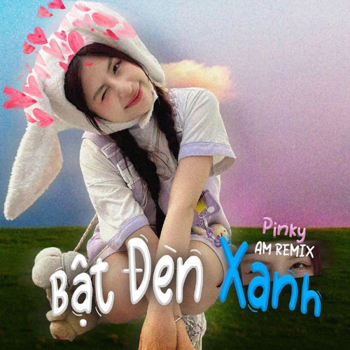 Bật Đèn Xanh - AM Remix (AM Remix)