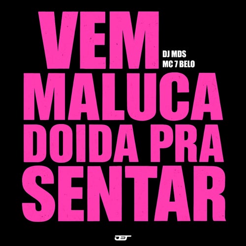 VEM MALUCA DOIDA PRA SENTAR