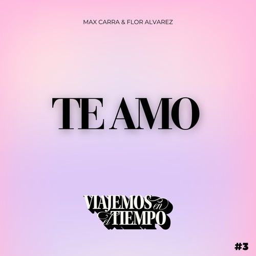 VIAJEMOS EN EL TIEMPO #3 | Te Amo