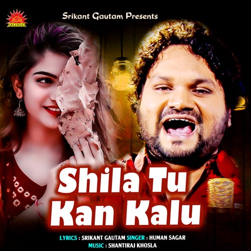 Shila Tu Kan Kalu