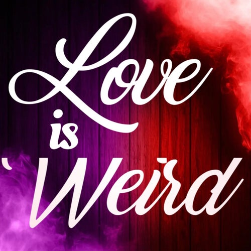 Love Is Weird