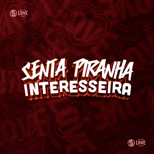 Senta Piranha Interesseira