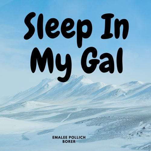 Sleep In My Gal