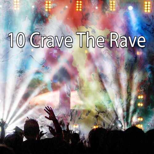 10 Crave the Rave