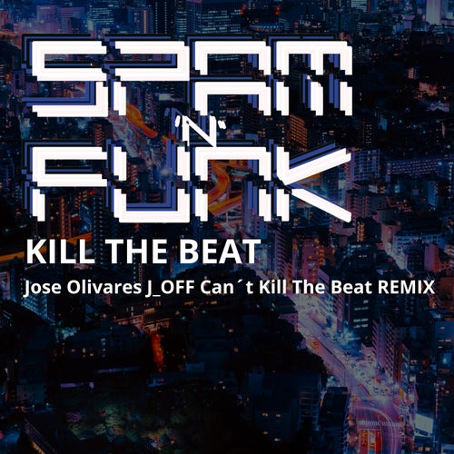 Kill The Beat (Jose Olivares J_OFF Can't Kill The Beat Remix)