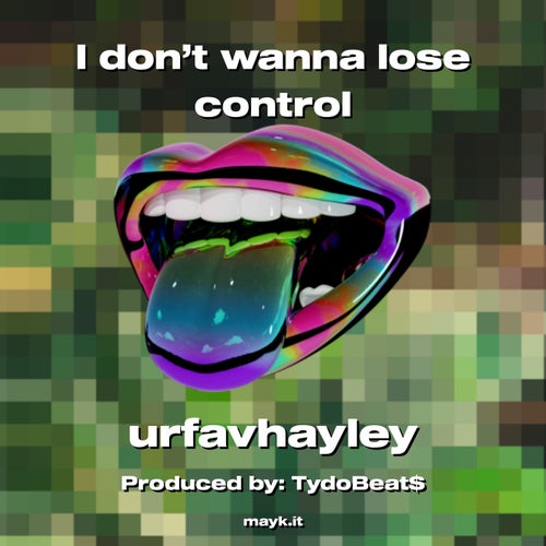 I don’t wanna lose control