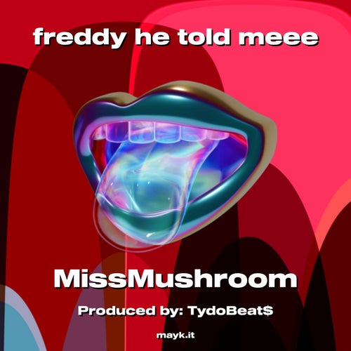 freddy he told meee